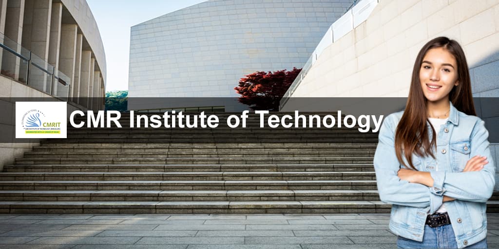CMR Institute of Technology—All You Need To Know About It!