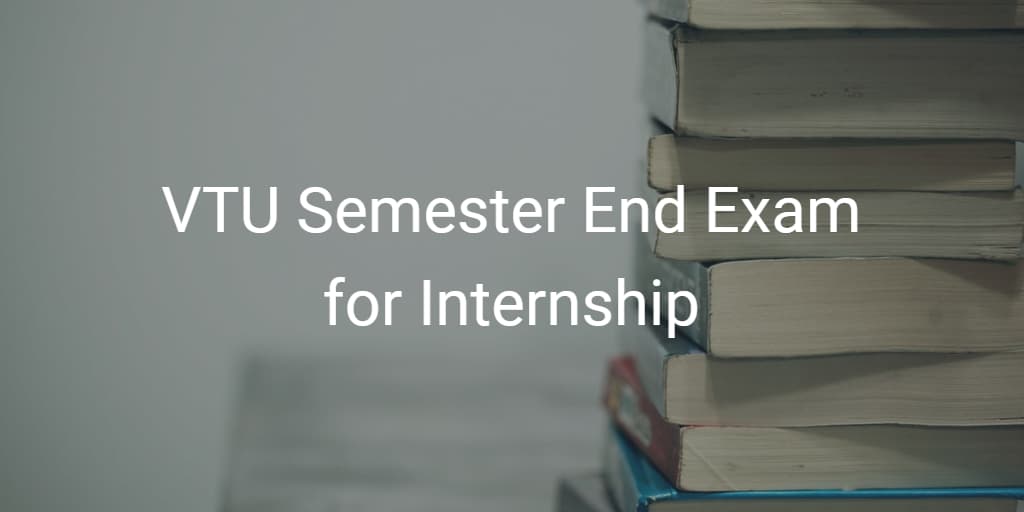 vtu semester end exam for intership